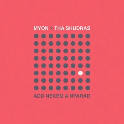 Myon/Tha Shudras Add nekem a nyarad