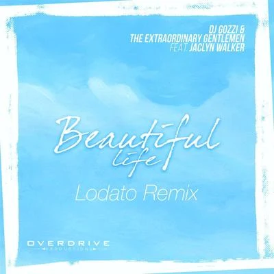 Lodato/DJ Gozzi/The Extraordinary Gentlemen Beautiful Life (feat. Jaclyn Walker) [Lodato Remix]