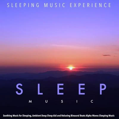 Sleeping Music Experience Sleep Music: Soothing Music for Sleeping, Ambient Deep Sleep Aid and Relaxing Binaural Beats Alpha Waves Sleeping Music