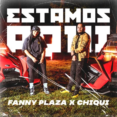 Fanny Plaza/Chiqui Estamos Aquí