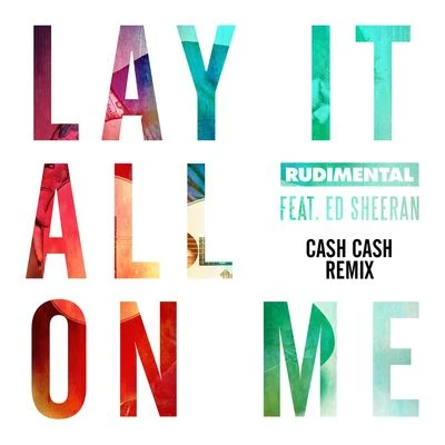 Rüdimental Lay It All On Me (feat. Ed Sheeran) [Cash Cash Remix]