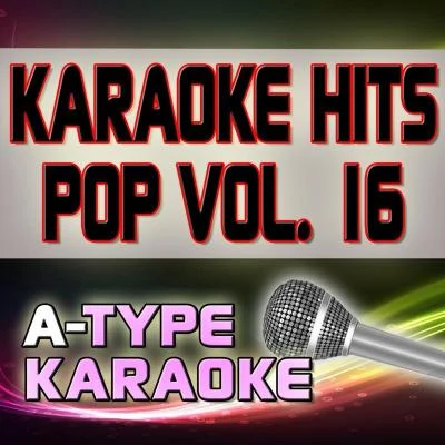 A-Type Karaoke A-Type Karaoke Pop Hits, Vol. 16