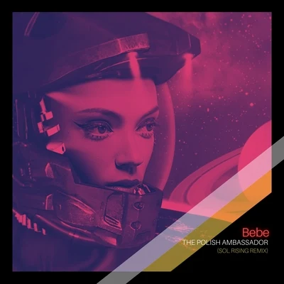 The Polish Ambassador/Sol Rising Bebe (Sol Rising Remix)