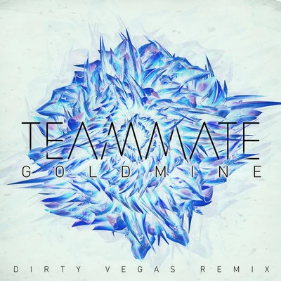 Teammate Goldmine (Dirty Vegas Remix) - Single