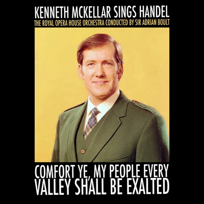 Kenneth McKellar Comfort Ye, My People Every Valley Shall Be Exalted: Kenneth McKellar Sings Handel