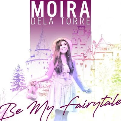 Moira Dela Torre Be My Fairytale