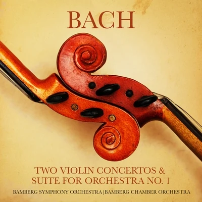 Bamberg Symphony Orchestra Bach: Two Violin Concertos & Suite for Orchestra No. 1