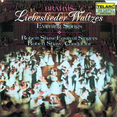 Robert Shaw Festival Singers/Robert Shaw Brahms: Liebeslieder Waltzes & Evening Songs