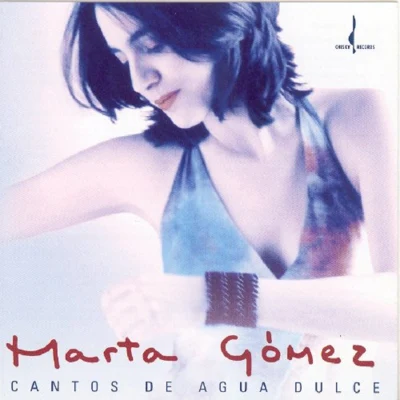 Marta Gomez Cantos de Agua Dulce (Songs of the Sweet Water)