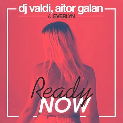 DJ Valdi/Aitor Galan Ready Now