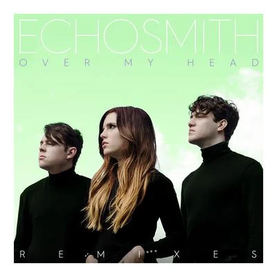 Echosmith Over My Head (Remixes)