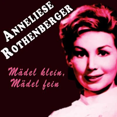 Anneliese Rothenberger Mädel klein, Mädel fein