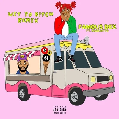 Famous Dex Wit Yo Bitch (Remix)