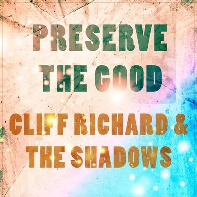 Cliff Richard &amp; the Shadows Preserve The Good