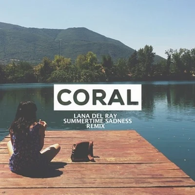 Coral/Lana Del Rey Summertime Sadness (CORAL Remix)