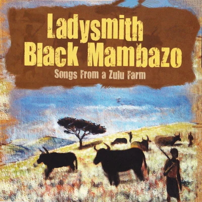 Ladysmith Black Mambazo Songs from a Zulufarm