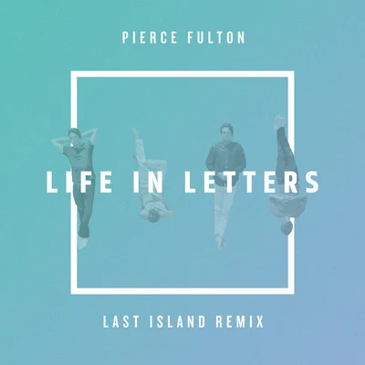 Pierce Fulton Life in Letters (Last Island Remix)