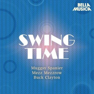 Buck Clayton Jam Session/Mezz Mezzrow/Muggsy Spanier and his Ragtime Band Swing Time: Muggsy Spanier - Buck Clayton Jam Session - Mezz Mezzrow