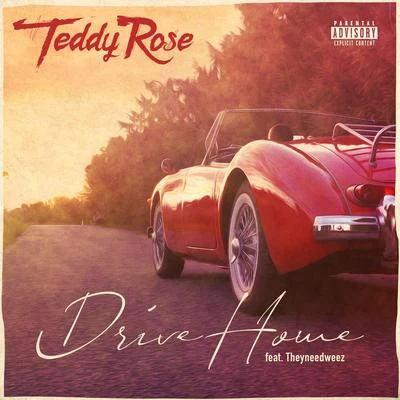 Teddy Rose Drive Home (feat. Theyneedweez)