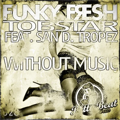 San D. Tropez/Funky Fresh/Tobstar Without Music