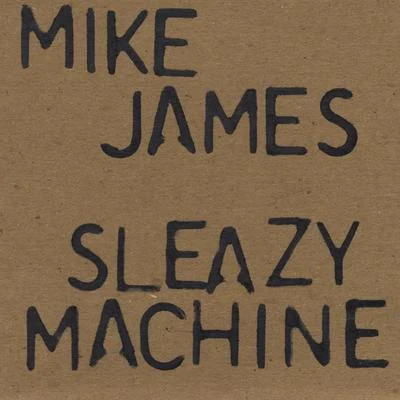 Mike James Sleazy Machine