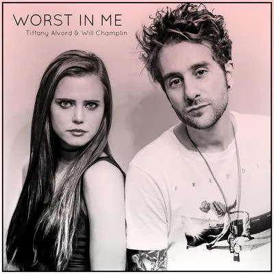 Tiffany Alvord/Will Champlin Worst In Me