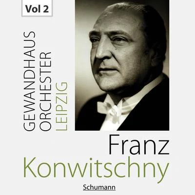 Gewandhausorchester Leipzig/Franz Konwitschny Franz Konwitschny with Gewandhausorchester Leipzig, Vol. 2