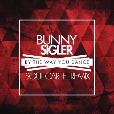 Bunny Sigler By the Way You Dance (Soul Cartel Remix)