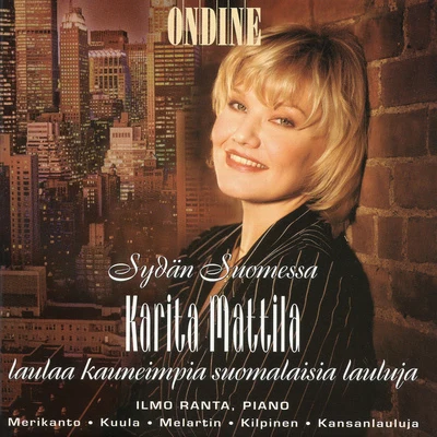 Karita Mattila Vocal Recital: Mattila, Karita - KUULA, T.MERIKANTO, O.MELARTIN, E.KILPINEN, Y.GOTHONI, R. (Sydan Suomessa)