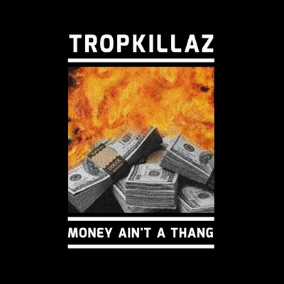 Tropkillaz Money AinÕt a Thang