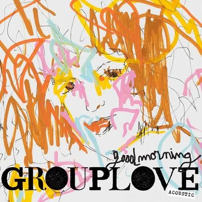 Grouplove Good Morning (Acoustic)