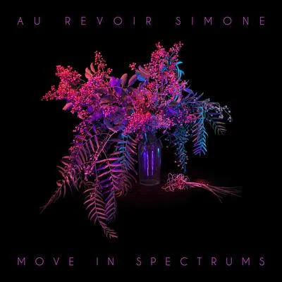 Au Revoir Simone Move In Spectrums