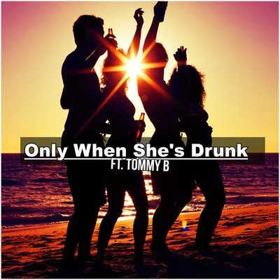 OneSixTwo Only When Shes Drunk (feat. Tommy B)