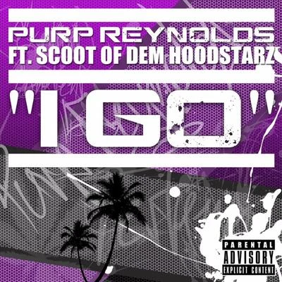 Purp Reynolds I Go (feat. Scoot Of Dem Hoodstarz)