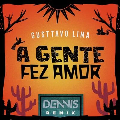 Gusttavo Lima/Dennis DJ A Gente Fez Amor (Dennis Remix)