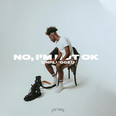 Jay-Way No, I'm Not Ok (Unplugged)