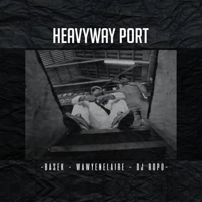 Basek/Wawyenelaire/DJ Ropo Heavyway Port