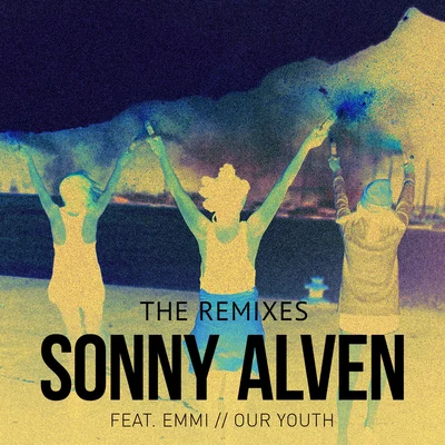 Sonny Alven Our Youth (The Remixes)