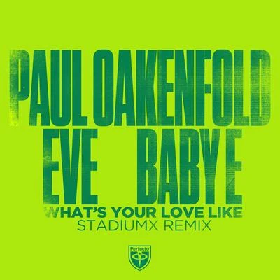 EVE/Paul Oakenfold/Baby E What’s Your Love Like (Stadiumx Remix)