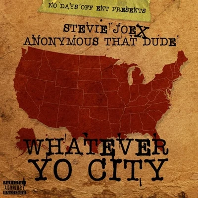 Stevie Joe/Anonymous That Dude Whatever Yo City