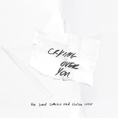 The Band CAMINO/Chelsea Cutler Crying Over You