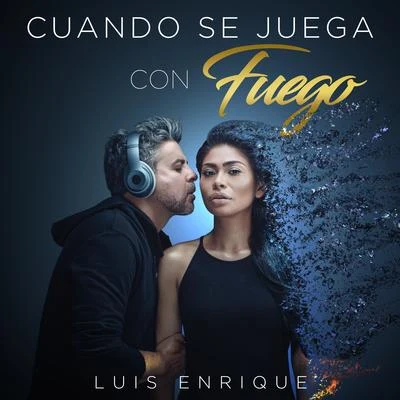 Luis Enrique Cuando Se Juega Con Fuego - Single