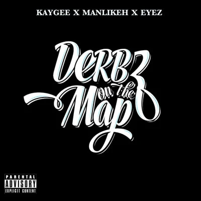 EYEZ/ManLikeH/KayGee Derbz on the Map