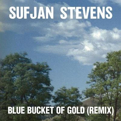 Sufjan Stevens Blue Bucket of Gold (Remix)