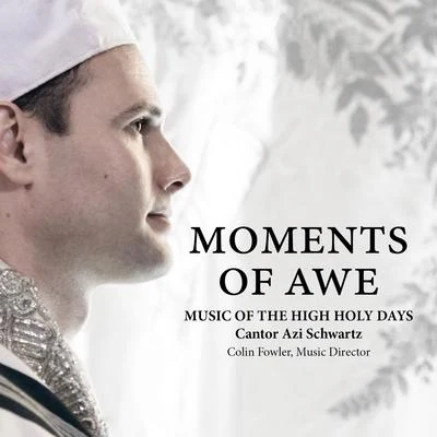 Cantor Azi Schwartz Moments of Awe: Music of the High Holy Days