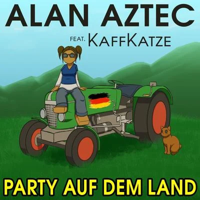 Alan Aztec Party auf dem Land (feat. KaffKatze)