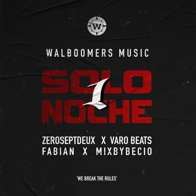 Varobeats/Fabián/Walboomers Music/ZeroSeptDeux/Mixbybecio Solo1Noche (We Break The Rules)