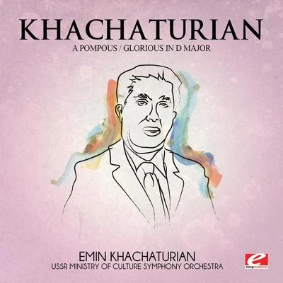 Aram Khachaturian Khachaturian: A PompousGlorious in D Major (Digitally Remastered)