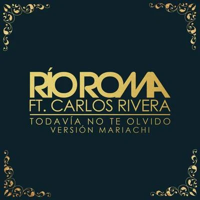 Río Roma Todavía No Te Olvido (Versión Mariachi)