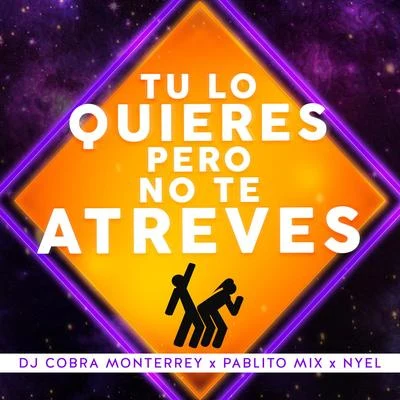 Nyel/DJ Cobra Monterrey/Pablito Mix Tu Lo Quieres Pero No Te Atreves